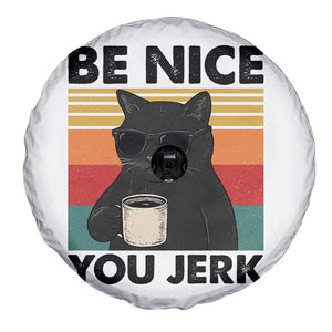 Be Nice You Jerk Spare Tire Cover Funny Black Cat Sarcastic Quote TS14 Print Your Wear