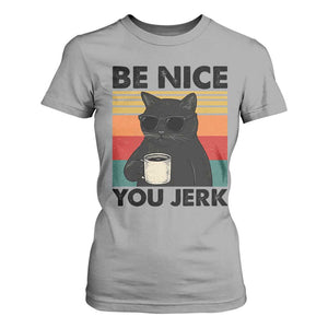 Be Nice You Jerk T Shirt For Women Funny Black Cat Sarcastic Quote TS14 Sport Gray Print Your Wear