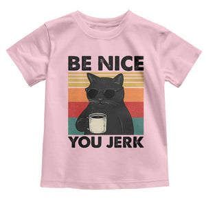 Be Nice You Jerk Toddler T Shirt Funny Black Cat Sarcastic Quote TS14 Light Pink Print Your Wear