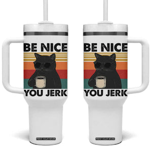 Be Nice You Jerk Tumbler With Handle Funny Black Cat Sarcastic Quote TS14 One Size: 40 oz White Print Your Wear