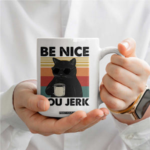 Be Nice You Jerk Coffee Mug Funny Black Cat Sarcastic Quote TS14 Print Your Wear