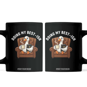 Doing My Best-ish Coffee Mug Funny Silly Goose Sarcastic Joke TS14 Black Print Your Wear