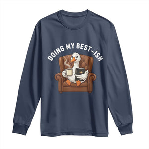 Doing My Best-ish Long Sleeve Shirt Funny Silly Goose Sarcastic Joke TS14 Navy Print Your Wear