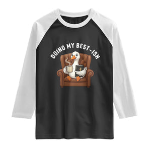 Doing My Best-ish Raglan Shirt Funny Silly Goose Sarcastic Joke TS14 Black White Print Your Wear