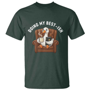 Doing My Best-ish T Shirt Funny Silly Goose Sarcastic Joke TS14 Dark Forest Green Print Your Wear
