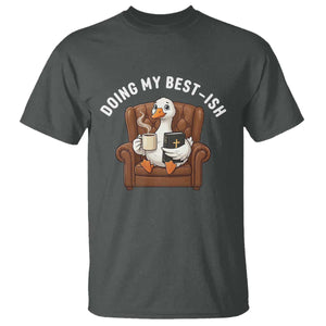 Doing My Best-ish T Shirt Funny Silly Goose Sarcastic Joke TS14 Dark Heather Print Your Wear