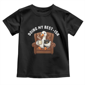 Doing My Best-ish Toddler T Shirt Funny Silly Goose Sarcastic Joke TS14 Black Print Your Wear