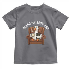 Doing My Best-ish Toddler T Shirt Funny Silly Goose Sarcastic Joke TS14 Charcoal Print Your Wear