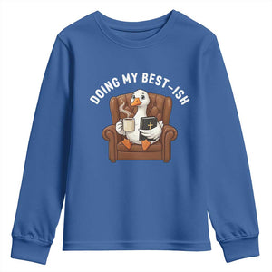 Doing My Best-ish Youth Sweatshirt Funny Silly Goose Sarcastic Joke TS14 Royal Blue Print Your Wear