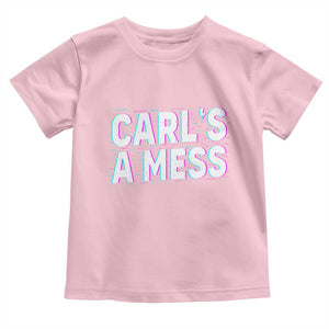 Carl's a Mess Toddler T Shirt Funny Reality TV TS14 Light Pink Print Your Wear