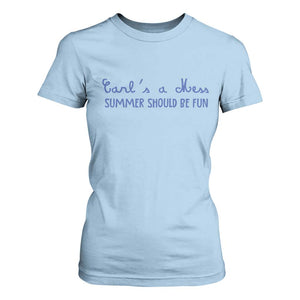 Summer Should be Fun T Shirt For Women Funny Reality TV Carl's a Mess Meme TS14 Light Blue Print Your Wear