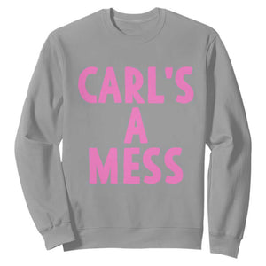 Carl's a Mess Sweatshirt Viral Reality TV Quote Meme TS14 Sport Gray Print Your Wear
