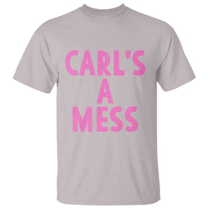 Carl's a Mess T Shirt Viral Reality TV Quote Meme TS14 Ice Gray Print Your Wear