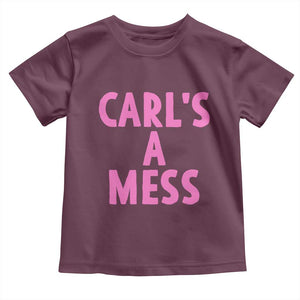 Carl's a Mess Toddler T Shirt Viral Reality TV Quote Meme TS14 Maroon Print Your Wear