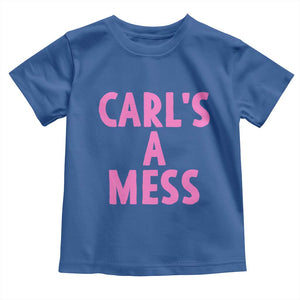 Carl's a Mess Toddler T Shirt Viral Reality TV Quote Meme TS14 Royal Blue Print Your Wear
