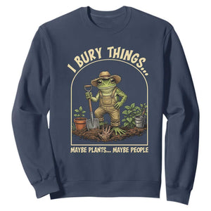 I Bury Things Maybe Plants Maybe People Sweatshirt Funny Gardening Frog Meme TS14 Navy Print Your Wear