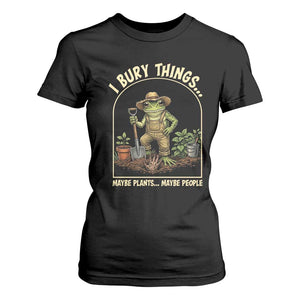 I Bury Things Maybe Plants Maybe People T Shirt For Women Funny Gardening Frog Meme TS14 Black Print Your Wear