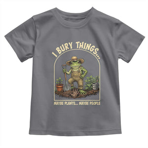 I Bury Things Maybe Plants Maybe People Toddler T Shirt Funny Gardening Frog Meme TS14 Charcoal Print Your Wear
