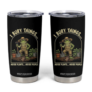 I Bury Things Maybe Plants Maybe People Tumbler Cup Funny Gardening Frog Meme TS14 Black Print Your Wear