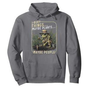 I Bury Things Maybe Plants Maybe People Hoodie Funny Sarcastic Frog Garden Lover TS14 Charcoal Print Your Wear