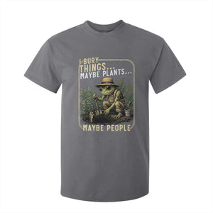 I Bury Things Maybe Plants Maybe People T Shirt For Kid Funny Sarcastic Frog Garden Lover TS14 Charcoal Print Your Wear