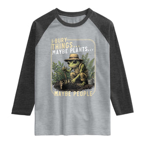 I Bury Things Maybe Plants Maybe People Raglan Shirt Funny Sarcastic Frog Garden Lover TS14 Heather Gray Heather Charcoal Print Your Wear