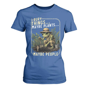I Bury Things Maybe Plants Maybe People T Shirt For Women Funny Sarcastic Frog Garden Lover TS14 Royal Blue Print Your Wear