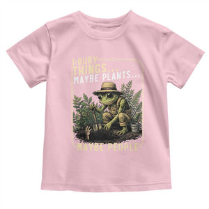 I Bury Things Maybe Plants Maybe People Toddler T Shirt Funny Sarcastic Frog Garden Lover TS14 Light Pink Print Your Wear