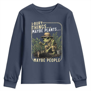 I Bury Things Maybe Plants Maybe People Youth Sweatshirt Funny Sarcastic Frog Garden Lover TS14 Navy Print Your Wear
