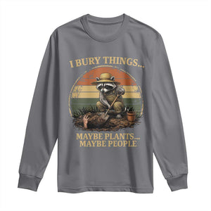 I Bury Things Maybe Plants Maybe People Long Sleeve Shirt Funny Gardening Raccoon Meme TS14 Charcoal Print Your Wear