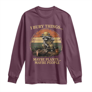 I Bury Things Maybe Plants Maybe People Long Sleeve Shirt Funny Gardening Raccoon Meme TS14 Maroon Print Your Wear