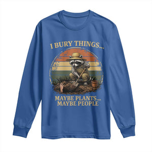 I Bury Things Maybe Plants Maybe People Long Sleeve Shirt Funny Gardening Raccoon Meme TS14 Royal Blue Print Your Wear