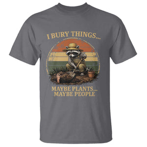 I Bury Things Maybe Plants Maybe People T Shirt Funny Gardening Raccoon Meme TS14 Charcoal Print Your Wear