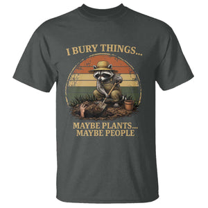 I Bury Things Maybe Plants Maybe People T Shirt Funny Gardening Raccoon Meme TS14 Dark Heather Print Your Wear
