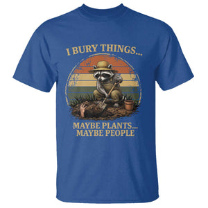 I Bury Things Maybe Plants Maybe People T Shirt Funny Gardening Raccoon Meme TS14 Royal Blue Print Your Wear