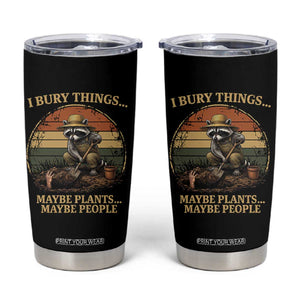 I Bury Things Maybe Plants Maybe People Tumbler Cup Funny Gardening Raccoon Meme TS14 Black Print Your Wear