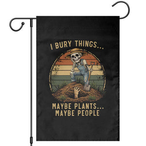 I Bury Things Maybe Plants Maybe People Garden Flag Funny Sarcastic Skeleton Garden Lover TS14 Black Print Your Wear