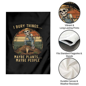I Bury Things Maybe Plants Maybe People Garden Flag Funny Sarcastic Skeleton Garden Lover TS14 Print Your Wear