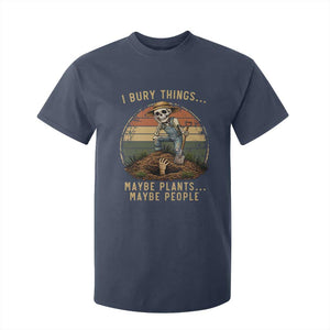 I Bury Things Maybe Plants Maybe People T Shirt For Kid Funny Sarcastic Skeleton Garden Lover TS14 Navy Print Your Wear