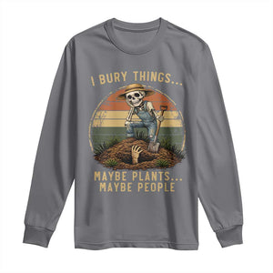 I Bury Things Maybe Plants Maybe People Long Sleeve Shirt Funny Sarcastic Skeleton Garden Lover TS14 Charcoal Print Your Wear