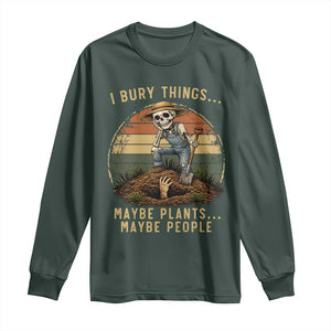 I Bury Things Maybe Plants Maybe People Long Sleeve Shirt Funny Sarcastic Skeleton Garden Lover TS14 Dark Forest Green Print Your Wear