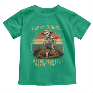 I Bury Things Maybe Plants Maybe People Toddler T Shirt Funny Sarcastic Skeleton Garden Lover TS14 Irish Green Print Your Wear