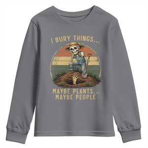 I Bury Things Maybe Plants Maybe People Youth Sweatshirt Funny Sarcastic Skeleton Garden Lover TS14 Charcoal Print Your Wear