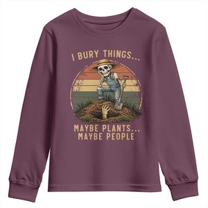 I Bury Things Maybe Plants Maybe People Youth Sweatshirt Funny Sarcastic Skeleton Garden Lover TS14 Maroon Print Your Wear