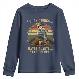 I Bury Things Maybe Plants Maybe People Youth Sweatshirt Funny Sarcastic Skeleton Garden Lover TS14 Navy Print Your Wear