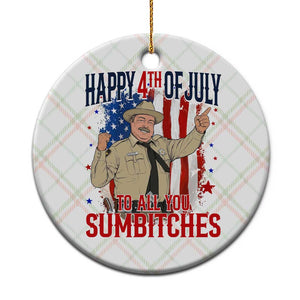 Happy 4th Of July To All You Sumbitches Ceramic Ornament Funny USA 250th Anniversary Independence Day