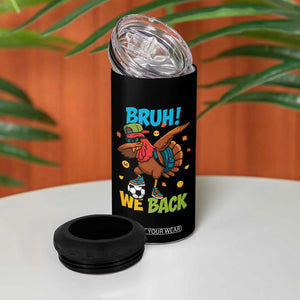 Funny Thanksgiving Turkey 4 in 1 Can Cooler Tumbler Bruh We Back To School TS14 Print Your Wear