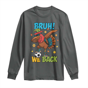 Funny Thanksgiving Turkey Long Sleeve Shirt Bruh We Back To School TS14 Dark Heather Print Your Wear