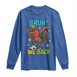Funny Thanksgiving Turkey Long Sleeve Shirt Bruh We Back To School TS14 Royal Blue Print Your Wear