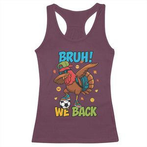 Funny Thanksgiving Turkey Racerback Tank Top Bruh We Back To School TS14 Maroon Print Your Wear